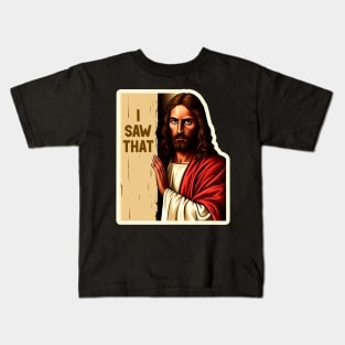 I SAW THAT Jesus meme WWJD Kids T-Shirt